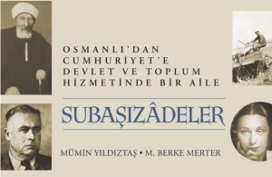 BEYKOZLU SUBAŞIZADELER: OSMANLI’DAN CUMHURİYET’E DEVLET VE TOPLUM HİZMETİNDE BİR AİLE