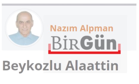 BİRGÜN GAZETESİ-BEYKOZLU GAZETECİ NAZIM ALPMAN YAZDI: BEYKOZLU ALAATTİN